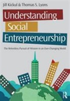 Jill Kickul, Jill R. Kickul, Jill R. Lyons Kickul, Thomas S. Lyons - Understanding Social Entrepreneurship