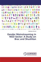 Mahbuba Ahmed - Gender Mainstreaming in NGO Sector: A Study on Brac and Shushilan