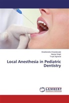 Trup Agrawal, Trupti Agrawal, Shubhendr Khandewale, Shubhendra Khandewale, Neerj Singh, Neerja Singh - Local Anesthesia in Pediatric Dentistry