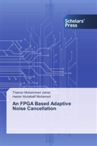 Thamer Muhamme Jamel, Thamer Muhammed Jamel, Haider Abdallatif Mohamed - An FPGA Based Adaptive Noise Cancellation