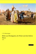 C B Klunzinger, C. B. Klunzinger - Bilder aus Oberägypten, der Wüste und dem Rothen Meere