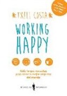 Meritxell Costa Romea - Working happy : Todo lo que necesitas para crear la mejor empresa del mundo: la tuya