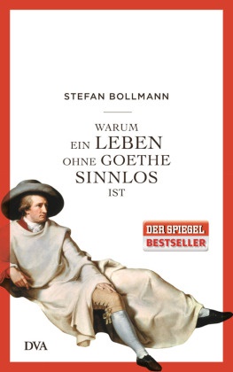 Stefan Bollmann - Warum ein Leben ohne Goethe sinnlos ist