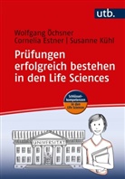 Corneli Estner, Cornelia Estner, Cornelia (Dr. Estner, Küh, Susanne Kühl, Wolfgan Öchsner... - Prüfungen erfolgreich bestehen in den Life Sciences