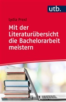 Lydia Prexl, Lydia (Dr. ) Prexl - Mit der Literaturübersicht die Bachelorarbeit meistern