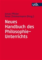 Jona Pfister, Jonas Pfister, Jona Pfister (Dr.), Jonas Pfister (Dr.), Zimmermann, Peter Zimmermann... - Neues Handbuch des Philosophie-Unterrichts