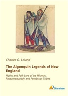 Charles G Leland, Charles G. Leland - The Algonquin Legends of New England