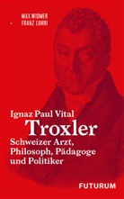 Franz Lohri, Max Widmer - Ignaz Paul Vital Troxler