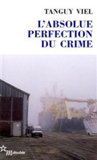 Tanguy Viel, Viel Tanguy - L'absolue perfection du crime