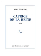 Jean Echenoz, Echenoz Jean - Caprice de la reine : récits