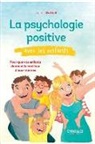 Agnès Dutheil, Charlotte Fillonneau, Agnes Dutheil, Agnès Dutheil, Dutheil Agnes - La psychologie positive avec les enfants : pour que vos enfants donnent le meilleur d'eux-mêmes
