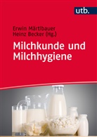 Becker, Heinz Becker, Becker (Dr.), Becker (Dr.), Erwi Märtlbauer, Erwin Märtlbauer... - Milchkunde und Milchhygiene