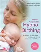 Bianca Mari Heinkel, Bianca Maria Heinkel, Ernst Heinkel, Jhari G. Kornetzky, Jhari Gerlind Kornetzky - Mama werden mit Hypnobirthing