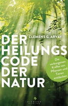 Clemens G. Arvay, Clemens Georg Arvay - Der Heilungscode der Natur