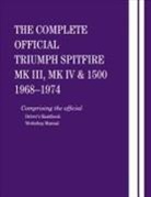 British Leyland Motors - The Complete Official Triumph Spitfire Mk III, Mk IV and 1500: 1968-1974: Comprising the Official Driver's Handbook and Workshop Manual