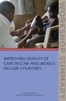 Board on Global Health, Institute Of Medicine, National Academies of Sciences Engineeri, The National Academies of Sciences Engin - Improving Quality of Care in Low- And Middle-Income Countries: Workshop Summary