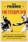 Meg Frisbee, the Fight of the Century Meg Frisbee - Counterpunch