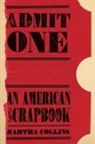 Martha Collins - Admit One: An American Scrapbook