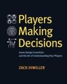 Zack Hiwiller - Players Making Decisions: Game Design Essentials and the Art of Understanding Your Players