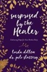 Linda Dillow, Dr Juli Slattery, Juli Slattery, Juli Dr Slattery - Surprised by the Healer