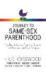 Eric Rosswood - Journey to Same-Sex Parenthood: Firsthand Advice, Tips and Stories from Lesbian and Gay Couples