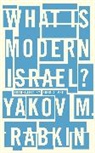 Yakov M. Rabkin, Rabkin Yakov M. - What is Modern Israel?