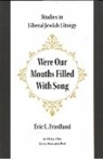 Eric L Friedland, Eric L. Friedland - Were Our Mouths Filled with Song