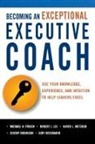 Michael Frisch, Michael H. Frisch, Robert Lee, Robert J. Lee, Karen L. METZGER, Jeremy Robinson... - Becoming an Exceptional Executive Coach