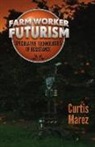 Curtis Marez - Farm Worker Futurism