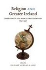Colin Barr, Hilary M. Carey, Colin Barr - Religion and Greater Ireland: Christianity and Irish Global Networks, 1750-1950 Volume 2