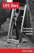 Gerald Moore - Life Story The Education of an American Journalist