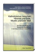 Jürgen Bellers, Johannes Bottländer, Karen Bottländer, Markus Porsche-Ludwig - Katholizismus zwischen Himmel und Erde, Mystik und/oder Welt
