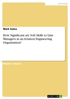 Mark Galea - How Significant are Soft Skills to Line Managers in an Aviation Engineering Organisation?
