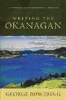 George Bowering, George Bowering - Writing the Okanagan