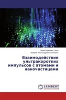 Valerij Alexandrovich Astapenko, Valerij Alexandrowich Astapenko, Valeriy Astapenko, Sergej J. Svita, Sergej Jur'evich Svita, Sergej Jur'ewich Swita - Vzaimodejstvie ul'trakorotkih impul'sov s atomami i nanochasticami