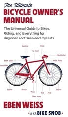 Eben Weiss - The Ultimate Bicycle Owner's Manual