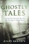 Billy Roberts - Ghostly Tales: Poltergeists, Haunted Houses, and Messages from Beyond
