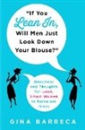 Gina Barreca, Regina Barreca - If You Lean In, Will Men Just Look Down Your Blouse?