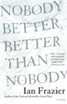 Ian Frazier - Nobody Better, Better Than Nobody