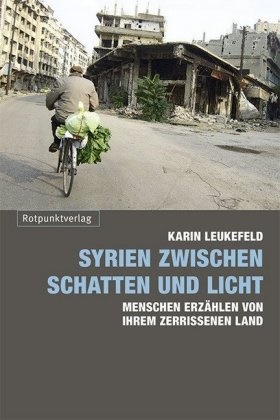 Karin Leukefeld - Syrien zwischen Schatten und Licht - Menschen erzählen von ihrem zerrissenen Land