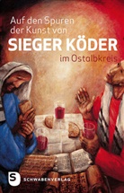 Sieger Köder, Eckhard Scheiderer, Eckhardt Scheiderer, Hermann Sorg - Auf den Spuren der Kunst von Sieger Köder im Ostalbkreis