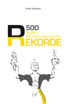 Peter Woeckel, Peter Woeckel - 500 baden-württembergische Rekorde