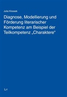 Julia Klossek - Diagnose, Modellierung und Förderung literarischer Kompetenz am Beispiel der Teilkompetenz "Charaktere"