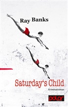 Ray Banks - Saturday's Child
