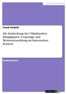 Frank Findeiß - Die Entdeckung der Chladnischen Klangfiguren. Ursprünge und Weiterentwicklung im historischen Kontext