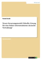 Fawad Jacob - Neues Steuerungsmodell. Erhoffte Lösung für eine bisher reformresistente deutsche Verwaltung?