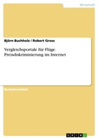 Björn Buchholz, Rober Gross, Robert Gross - Vergleichsportale für Flüge. Preisdiskriminierung im Internet