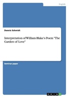 Dennis Schmidt - Interpretation of William Blake's Poem "The Garden of Love"