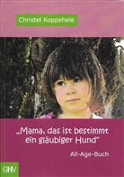 Christel Koppehele - "Mama, das ist bestimmt ein gläubiger Hund"