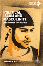 Joshua M Roose, Joshua M. Roose - Political Islam and Masculinity